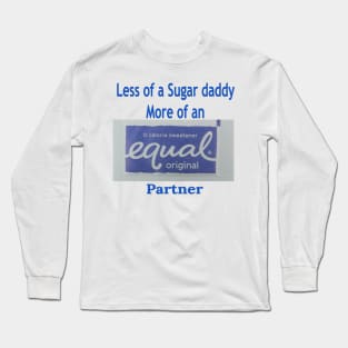 Not a Sugar Daddy an Equal Partner Long Sleeve T-Shirt